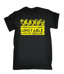 CAUTION MENTALLY UNSTABLE Printed T-shirt