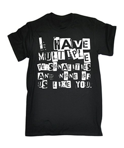 I HAVE MULTIPLE PERSONALITIES Printed T-shirt