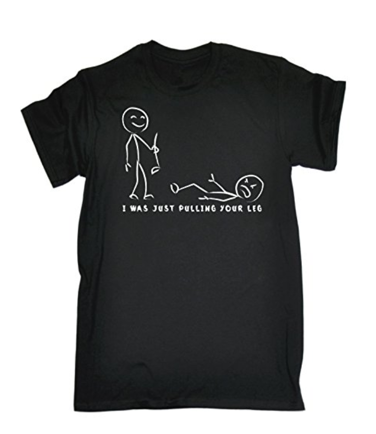 I WAS JUST PULLING YOUR LEG Printed T-shirt